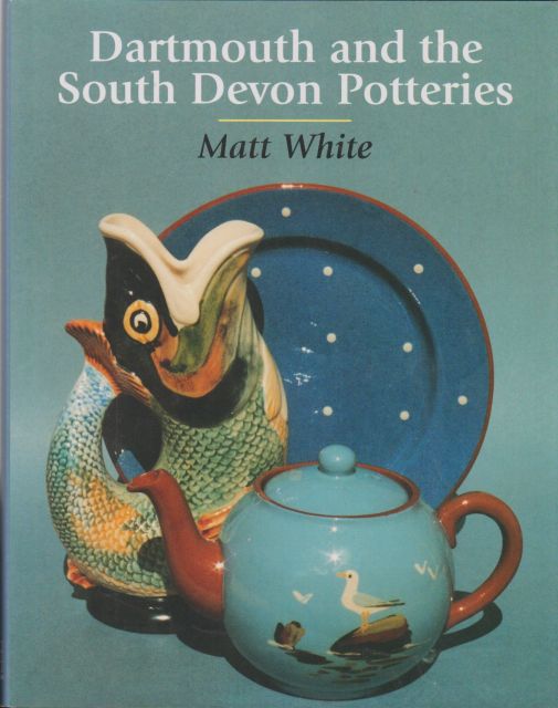 Dartmouth and the South Devon Potteries Matt White