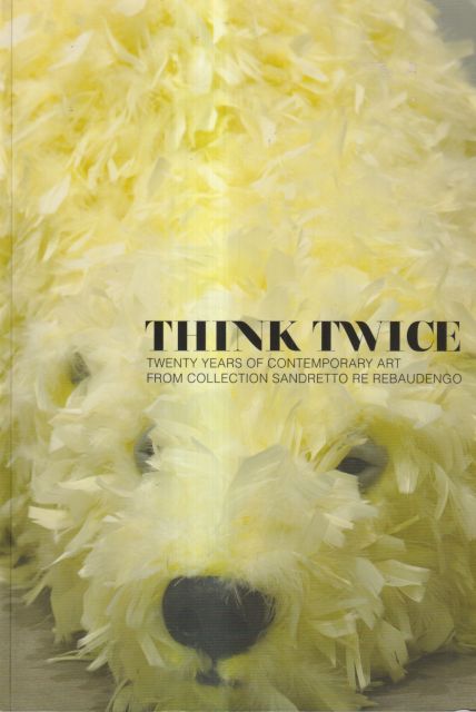 Think Twice - Twenty Years of Contemporary Art from Collection Re Rebaudengo Achim Borchardt-Hume
