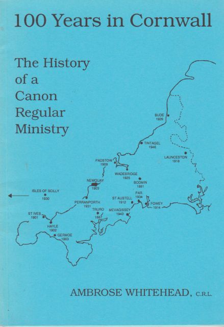 100 Years in Cornwall - The History of a Canon Regular Ministry Ambrose Whitehead
