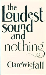 The Loudest Sound and Nothing Clare Wigfall
