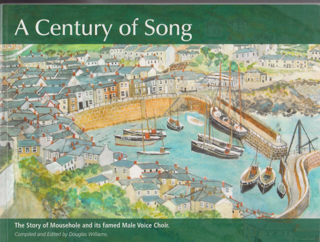 A Century of Song - The Story of Mousehole and its famed Male Voice Choir. Douglas Williams (compiles & edits)