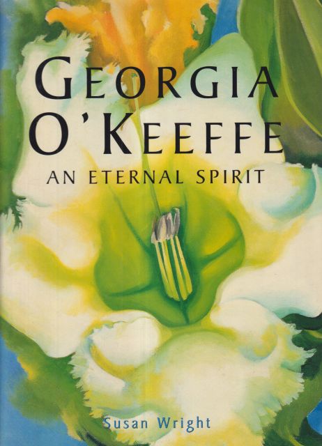 Georgia O'Keefe - An Eternal Spirit Susan Wright