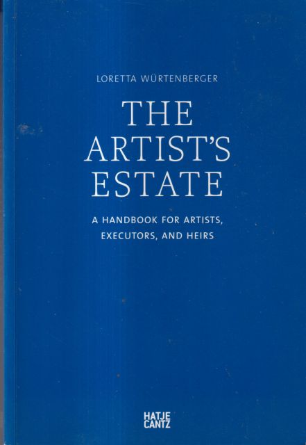 The Artist's Estate - A Handbook for Artists, Executors and Heirs Loretta Wurtenberger