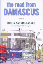 The Road from Damascus Robin Yassin - Kassab
