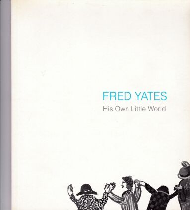 Fred Yates - His Own Little World - A Memorial Exhibition John Martin (introduces)